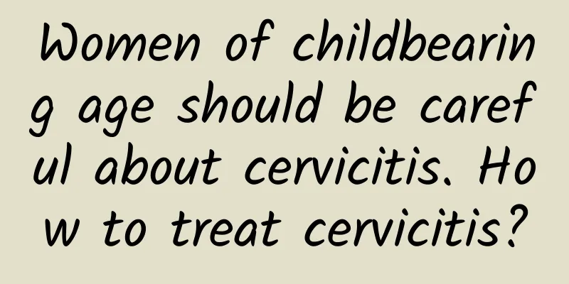 Women of childbearing age should be careful about cervicitis. How to treat cervicitis?
