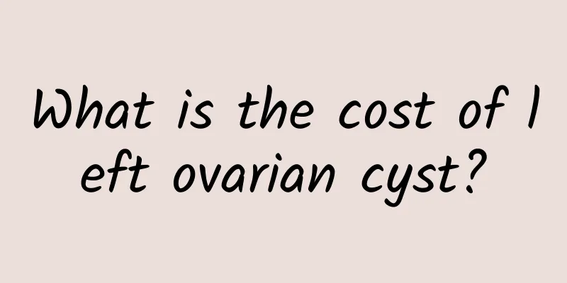 What is the cost of left ovarian cyst?