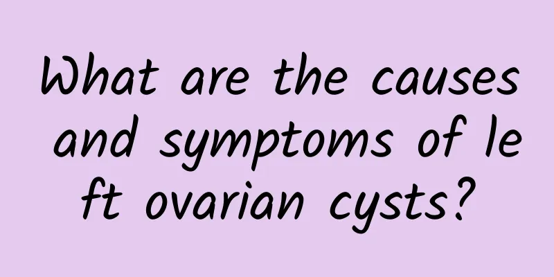 What are the causes and symptoms of left ovarian cysts?