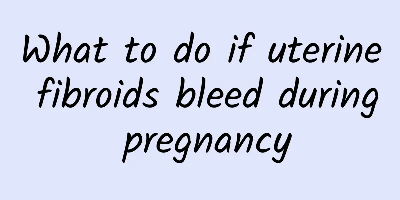 What to do if uterine fibroids bleed during pregnancy