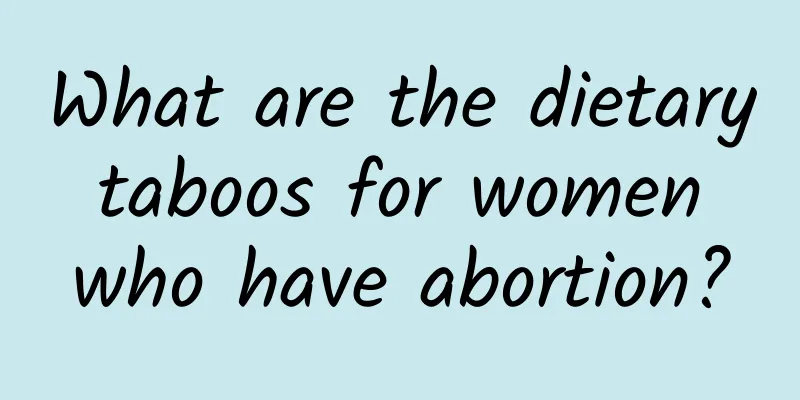 What are the dietary taboos for women who have abortion?