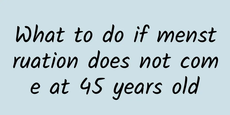 What to do if menstruation does not come at 45 years old