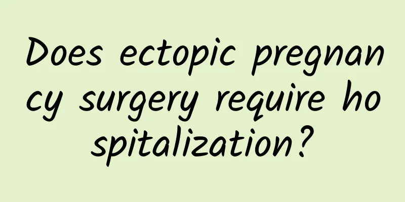 Does ectopic pregnancy surgery require hospitalization?