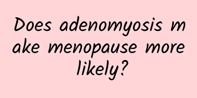 Does adenomyosis make menopause more likely?