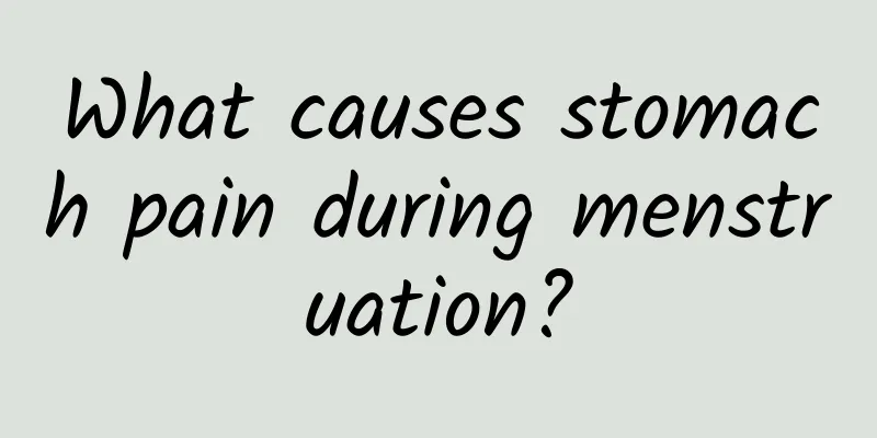 What causes stomach pain during menstruation?