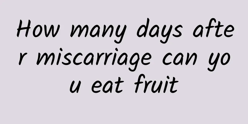 How many days after miscarriage can you eat fruit