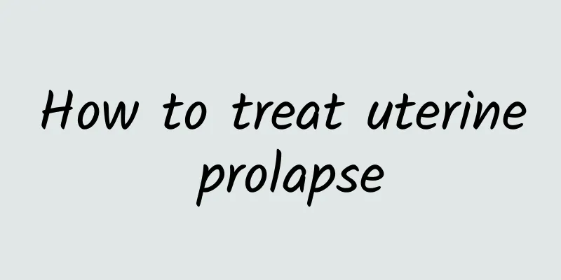 How to treat uterine prolapse