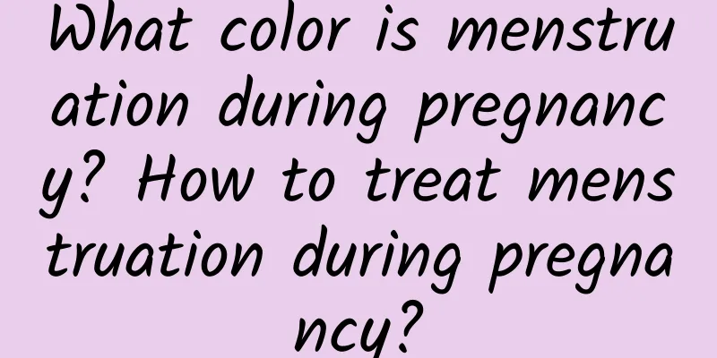 What color is menstruation during pregnancy? How to treat menstruation during pregnancy?