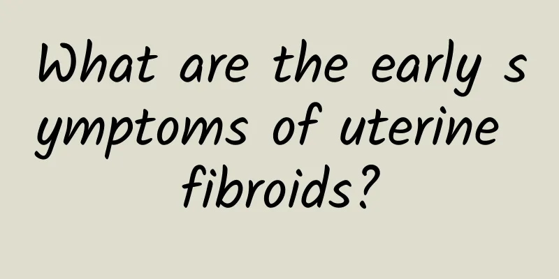 What are the early symptoms of uterine fibroids?