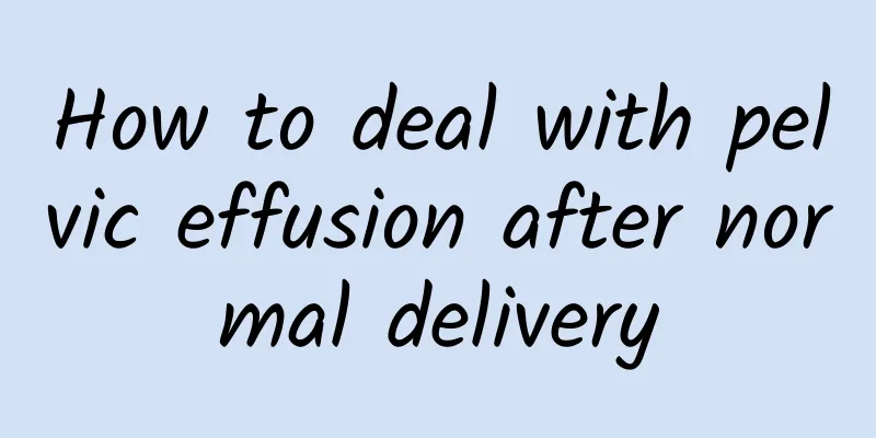 How to deal with pelvic effusion after normal delivery