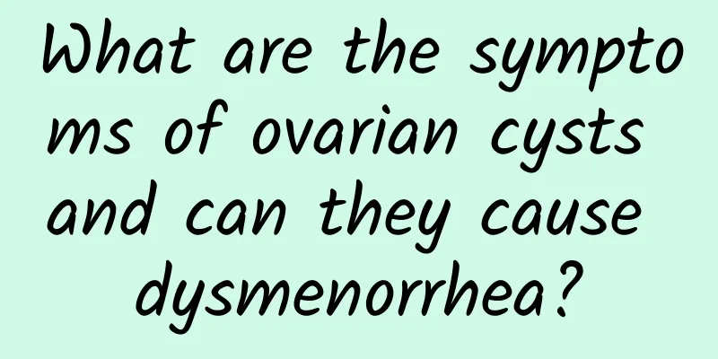 What are the symptoms of ovarian cysts and can they cause dysmenorrhea?