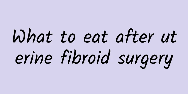 What to eat after uterine fibroid surgery