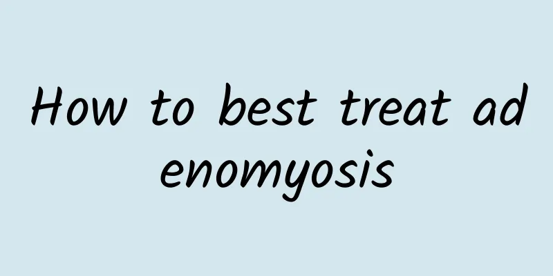 How to best treat adenomyosis
