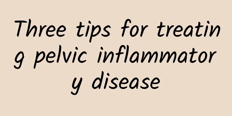 Three tips for treating pelvic inflammatory disease