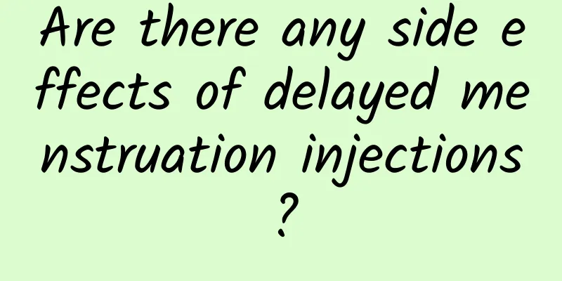 Are there any side effects of delayed menstruation injections?