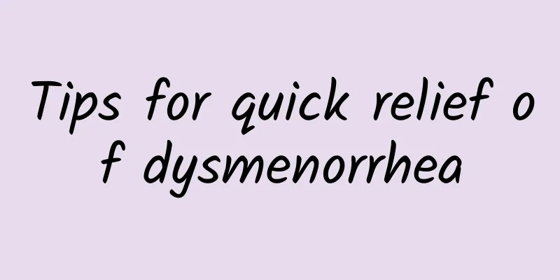 Tips for quick relief of dysmenorrhea