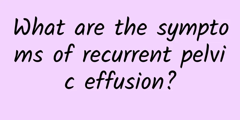 What are the symptoms of recurrent pelvic effusion?