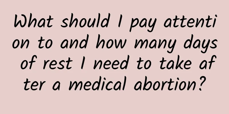 What should I pay attention to and how many days of rest I need to take after a medical abortion?