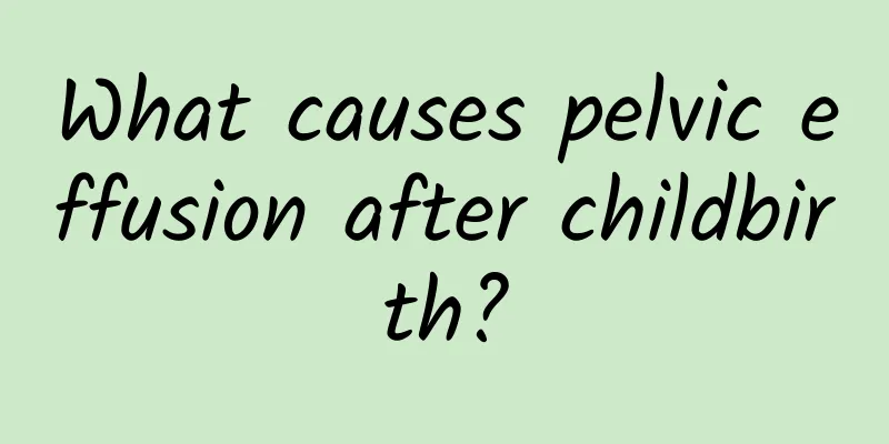 What causes pelvic effusion after childbirth?