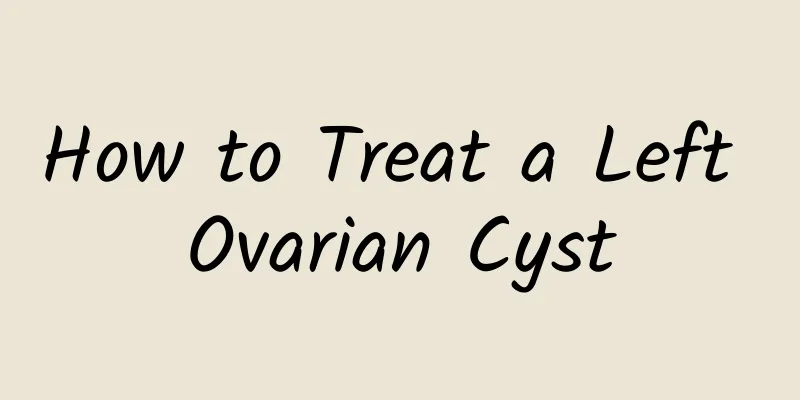How to Treat a Left Ovarian Cyst