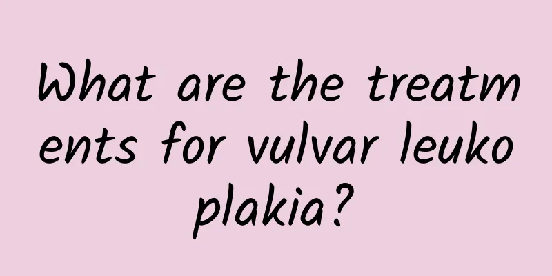 What are the treatments for vulvar leukoplakia?
