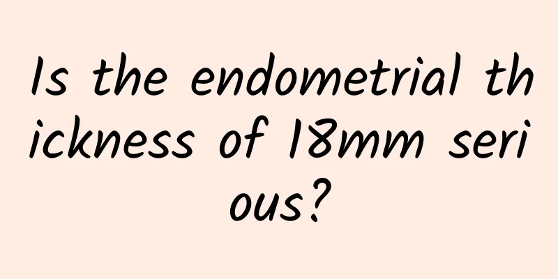 Is the endometrial thickness of 18mm serious?