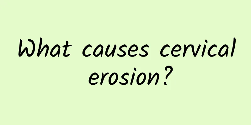 What causes cervical erosion?