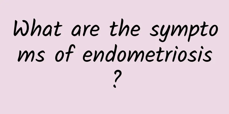 What are the symptoms of endometriosis?