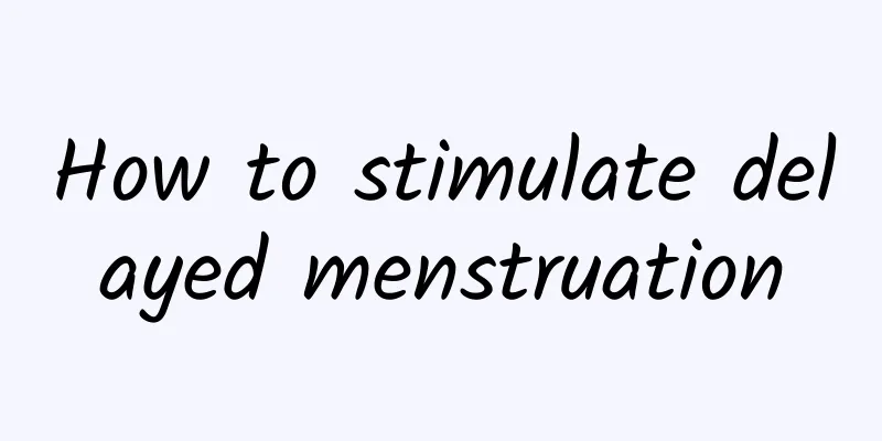 How to stimulate delayed menstruation