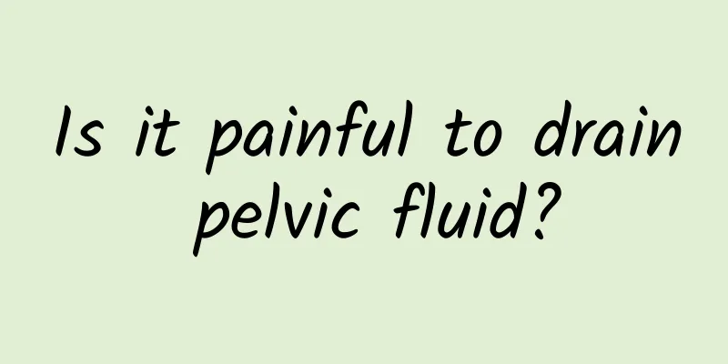 Is it painful to drain pelvic fluid?