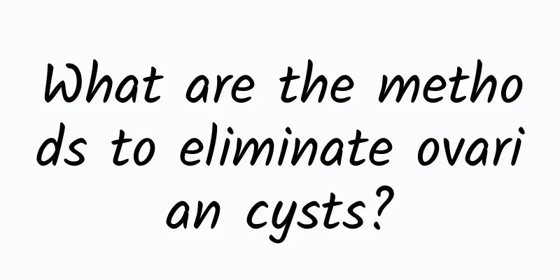 What are the methods to eliminate ovarian cysts?