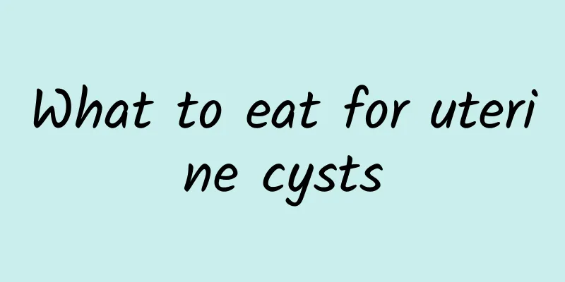 What to eat for uterine cysts