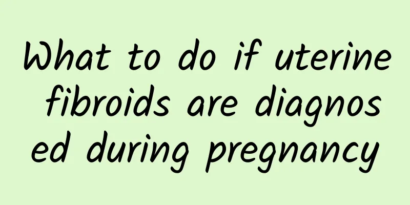 What to do if uterine fibroids are diagnosed during pregnancy