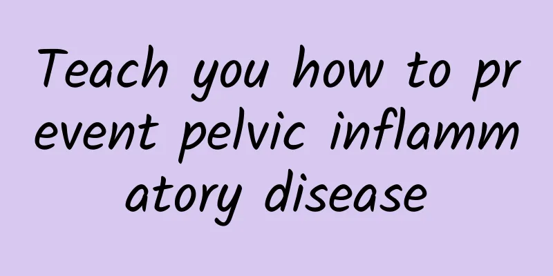 Teach you how to prevent pelvic inflammatory disease