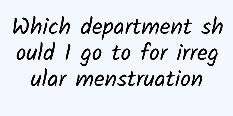 Which department should I go to for irregular menstruation