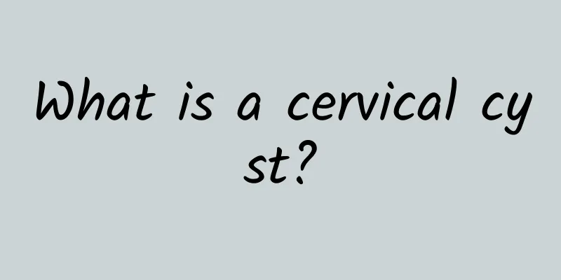 What is a cervical cyst?
