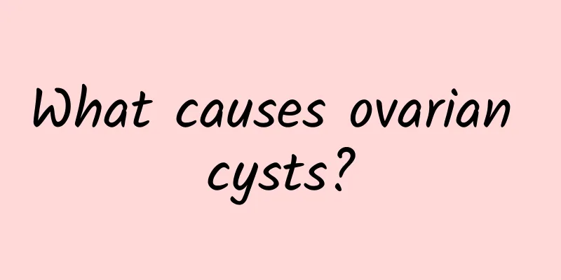 What causes ovarian cysts?