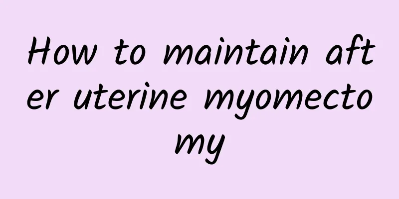 How to maintain after uterine myomectomy