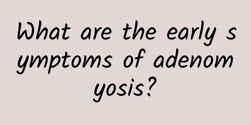 What are the early symptoms of adenomyosis?
