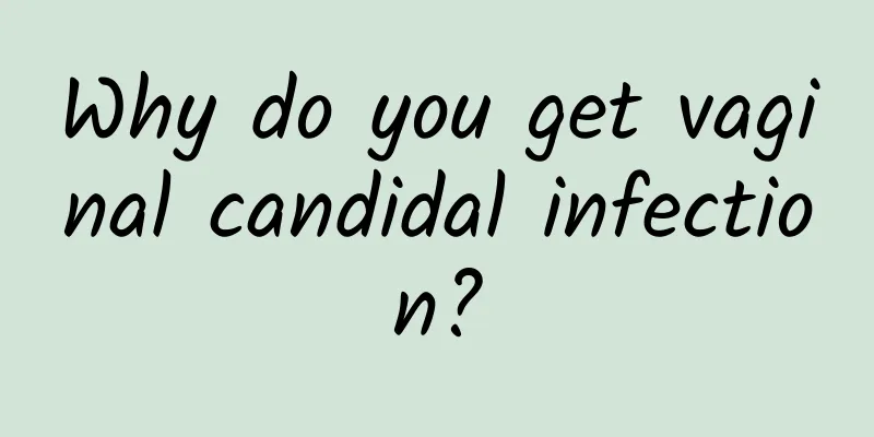 Why do you get vaginal candidal infection?