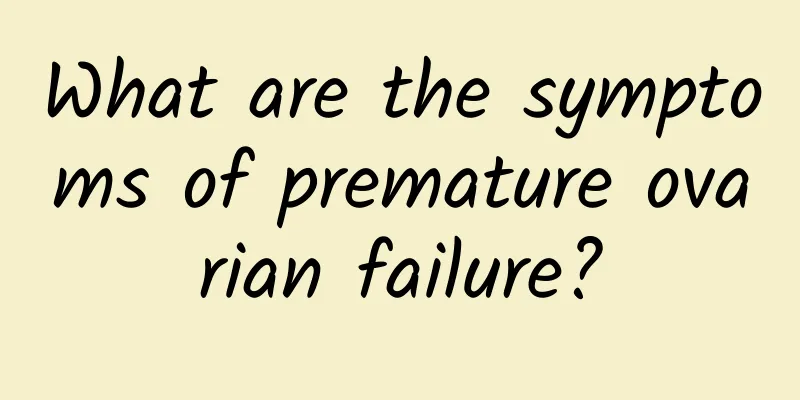 What are the symptoms of premature ovarian failure?