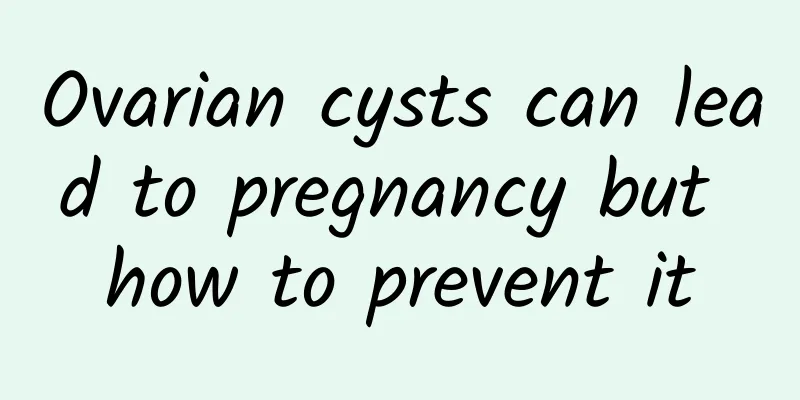 Ovarian cysts can lead to pregnancy but how to prevent it