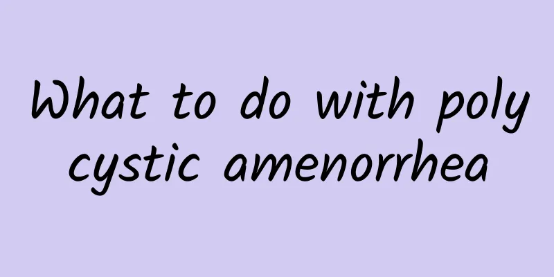 What to do with polycystic amenorrhea
