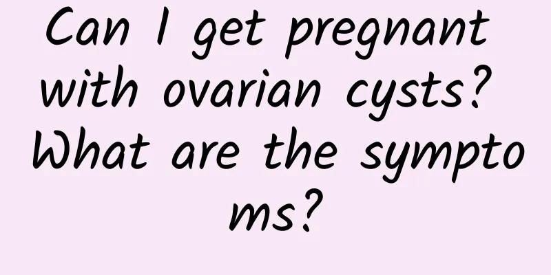 Can I get pregnant with ovarian cysts? What are the symptoms?