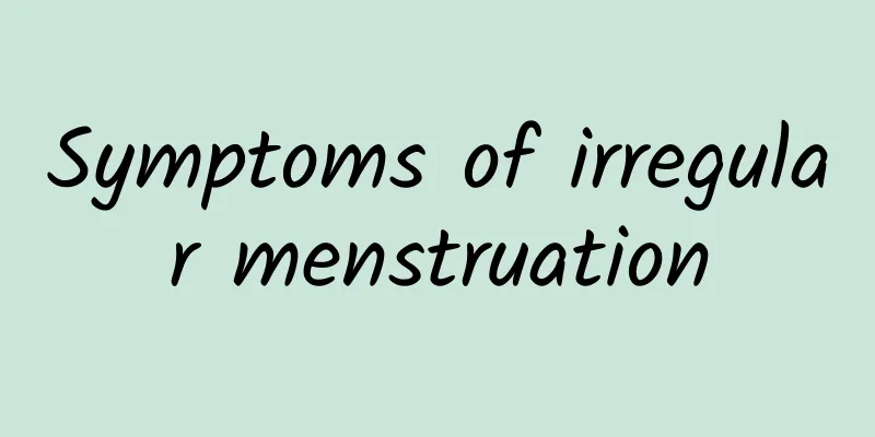 Symptoms of irregular menstruation