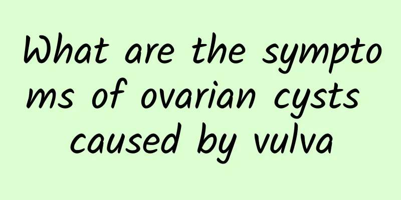 What are the symptoms of ovarian cysts caused by vulva