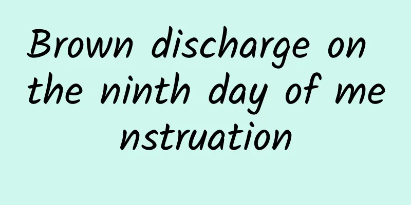 Brown discharge on the ninth day of menstruation