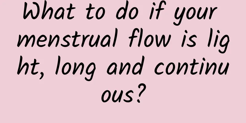 What to do if your menstrual flow is light, long and continuous?