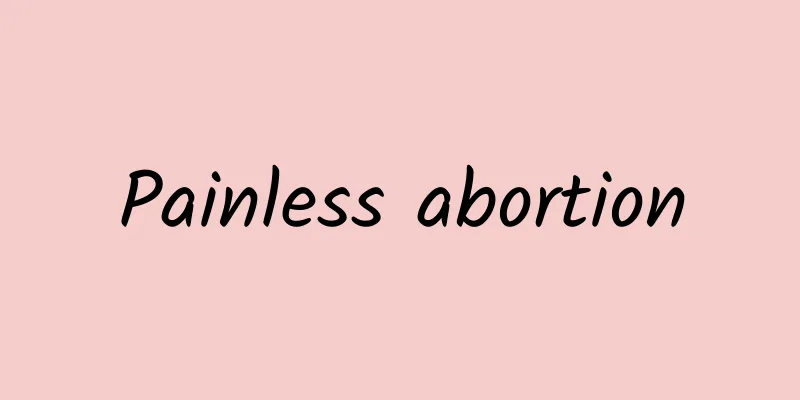 Painless abortion
