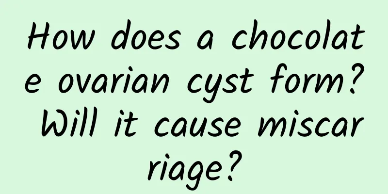 How does a chocolate ovarian cyst form? Will it cause miscarriage?